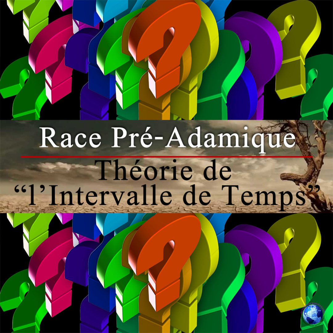Race Pré-Adamique / Théorie de « l’Intervalle de Temps »