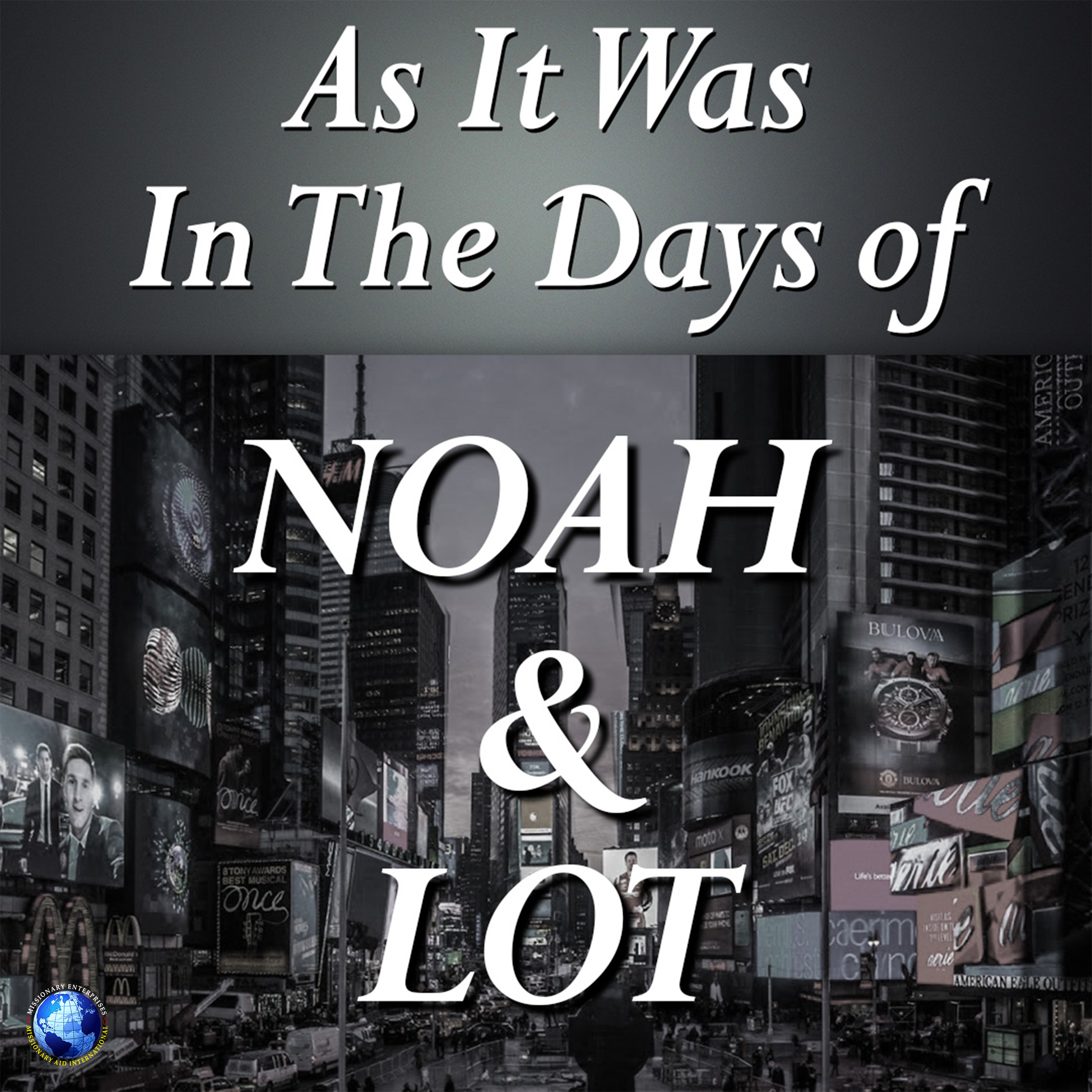 As It Was In The Days of Noah & Lot