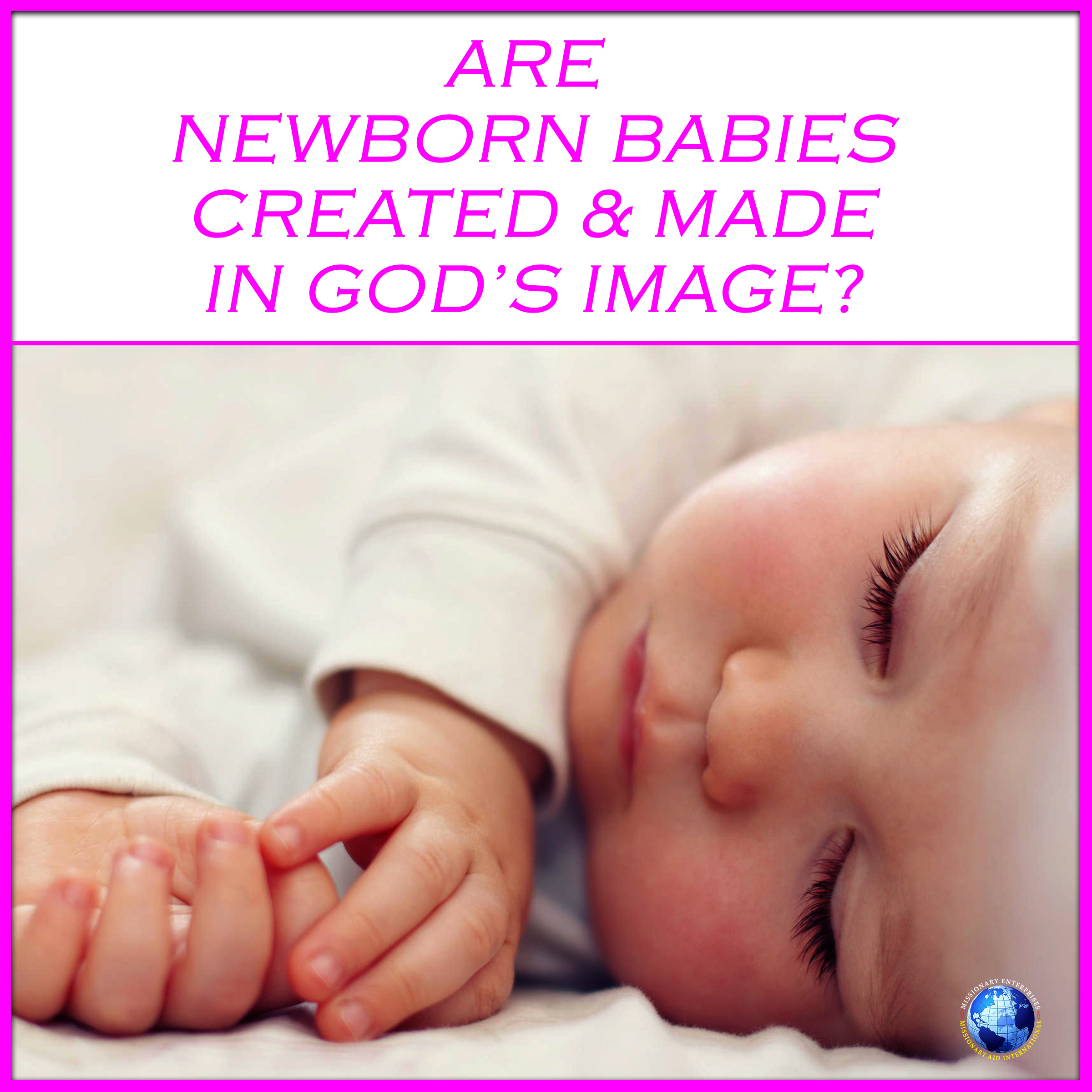 Are Newborn Babies Created & Made in God’s Image?